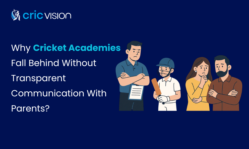 Why Cricket Academies Fall Behind Without Transparent Communication With Parents
